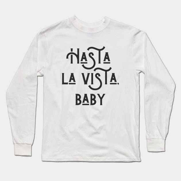 Hasta la Vista Long Sleeve T-Shirt by ryanmcintire1232